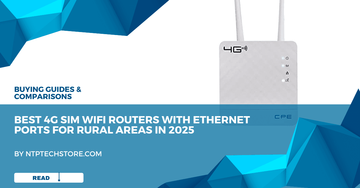 Best 4G SIM WiFi Routers with Ethernet Ports for Rural Areas in 2025